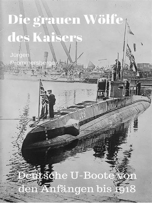 Detalles del título Die grauen Wölfe des Kaisers--Deutsche U-Boote von den Anfängen bis 1918 de Jürgen Prommersberger - Lista de espera